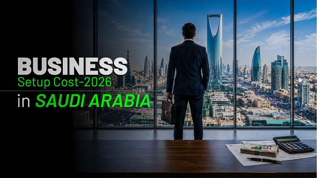 Saudi Arabia Business Setup Cost in 2026